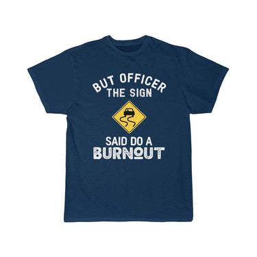 But Officer the Sign Said Do a Burnout - Funny Car T-Shirt THE AV8R